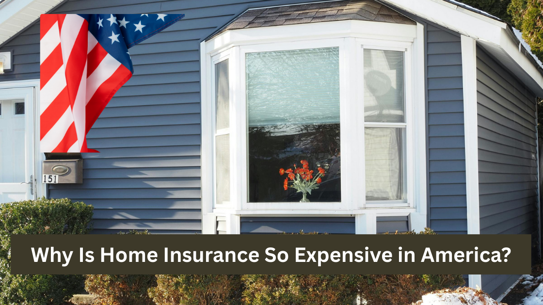 Why Is Home Insurance So Expensive in America?
