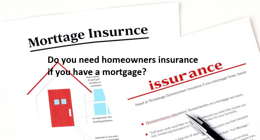 Do you need homeowners insurance if you have a mortgage