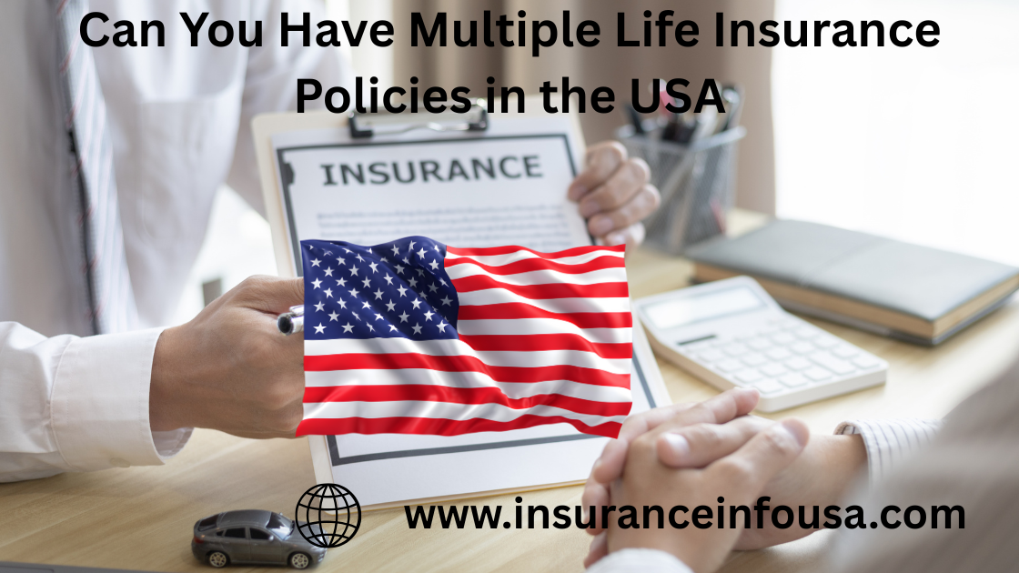 Can You Have Multiple Life Insurance Policies in the USA